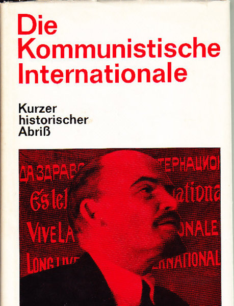 Die Kommunistische Internationale. Kurzer historischer Abriß