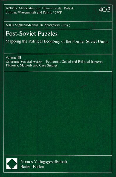 Post-Soviet Puzzles. Mapping the Political Economy of the Former Soviet Union. Volume III. Reihe Intern. Poli. u. Sicherheit. Stiftung Wissenschaft u. Politik/ SWP Bd. 40/3