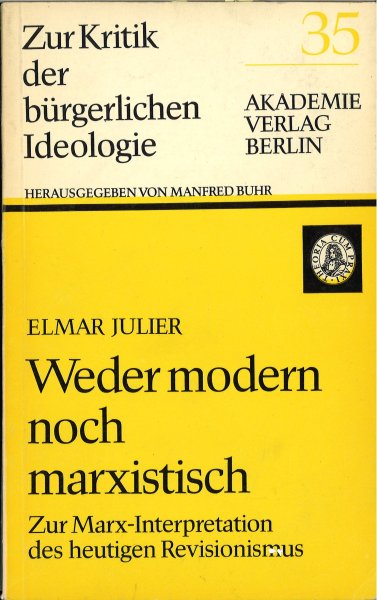 Weder modern noch Marxistisch. Zur Marx-Interpretation des heutigen Revisionismus (Zur Kritik der bürg. Ideologie Bd. 35) KBI