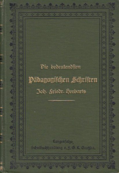 Die bedeutendsten Pädagogischen Schriften Joh. Friedr. Herbarts, Band II 1. Allgemeine Pädagogik 2. Umriß pädagogischer Vorlesungen