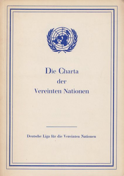 Die Charta der Vereinten Nationen. Deutsche Liga für die Vereinten Nationen