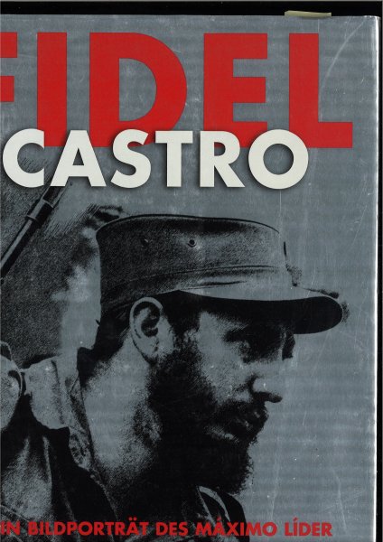 Fidel Castro. Ein Bildporträt des Maximo Lider