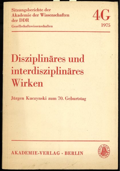 Disziplinäres und interdisziplinäres Wirken. Jürgen Kuczynski zum 70. Geburtstag. Sitzungsberichte der Akademie d. Wiss. d. DDR 4G 1975