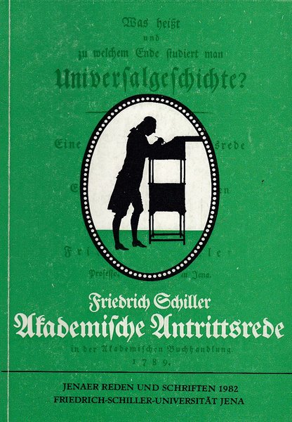 Friedrich Schiller Akademische Antrittsrede 1789. Was heißt und zu welchem Ende studiert man Universalgeschichte. Reprint des Erstdrucks. Jenaer Reden u. Schriften 1989