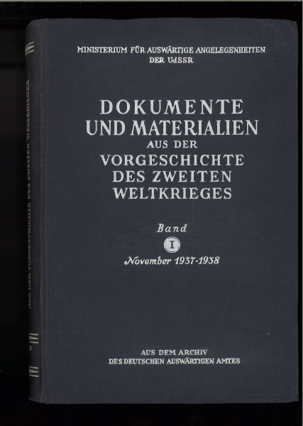 Dokumente und Materialien aus der Vorgeschichte des Zweiten Weltkrieges. Band I November 1937-1938 Aus dem Archiv des Deutschen Auswärtigen Amtes