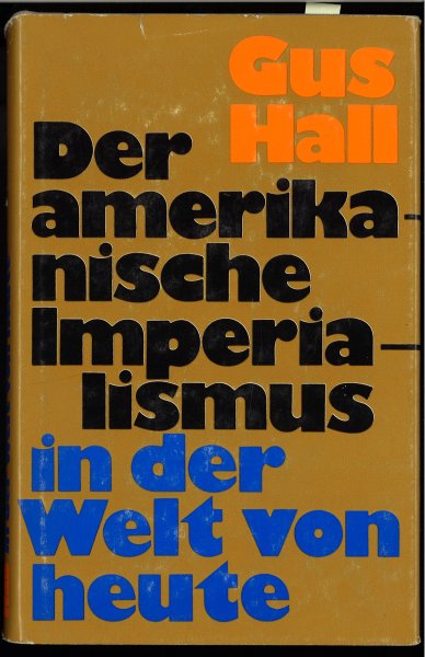 Der amerikanische Imperialismus in der Welt von heute. Eine Einschätzung wichtiger Fragen und Ereignisse unserer Zeit.