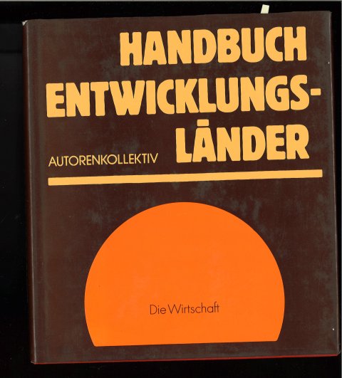 Handbuch Entwicklungsländer. Sozialökonomische Prozesse, Fakten und Strategien. (ohne Karte)