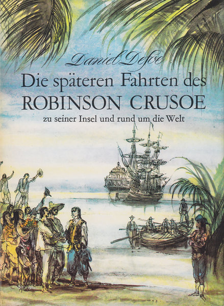 Die späteren Fahrten  des Robinson Crusoe zu seiner Insel und rund um die Welt (Illustr. Gerhard Goßmann)