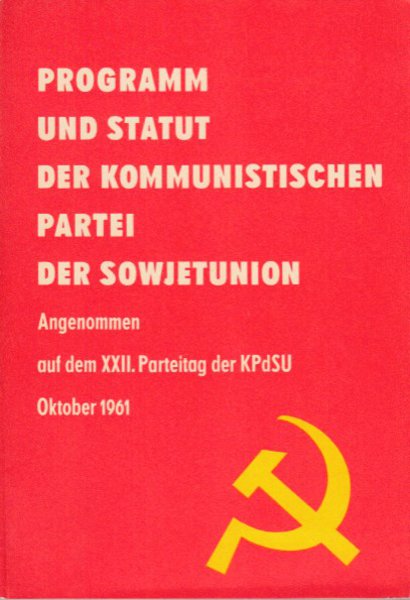Programm und Statut der Kommunistischen Partei der Sowjetunion. Angenommen auf dem XXII. Parteitag der KPdSU Oktober 1961