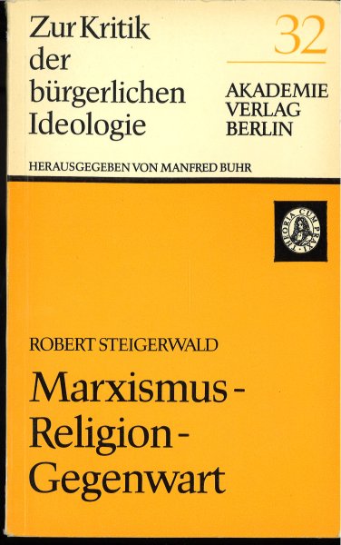 Marxismus - Religion - Gegenwart. Reihe Zur Kritik der bürgerlichen Ideologie Nr. 32