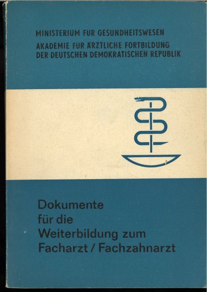 Dokumente für die Weiterbildung zum Facharzt/Fachzahnarzt. Hrsg. Akademie für ärztliche Fortbildung der DDR