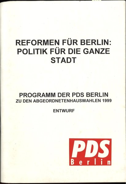 Reformen für Berlin: Politik für die ganze Stadt. Programm der PDS Berlin zu den Abgeordnetenhauswahlen 1999. Entwurf