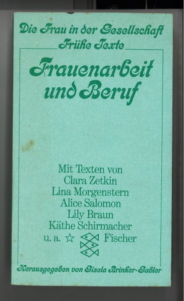 Frauenarbeit und Beruf. Reihe Frau in der Gesellschaft. Frühe Texte (z.B. von Clara Zetkin, Lina Morgenstern, Alice Salomon u.a.) Fischer TB Nr. 2046