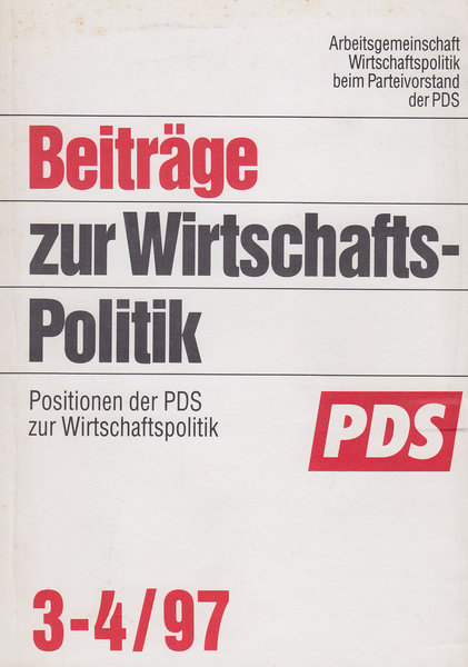 Beiträge zur Wirtschaftspolitik Heft 3-4/97 Positionen der PDS zur Wirtschaftspolitik (Hrsg- AG Wirtschaftspolitik b. Parteivorstand der PDS
