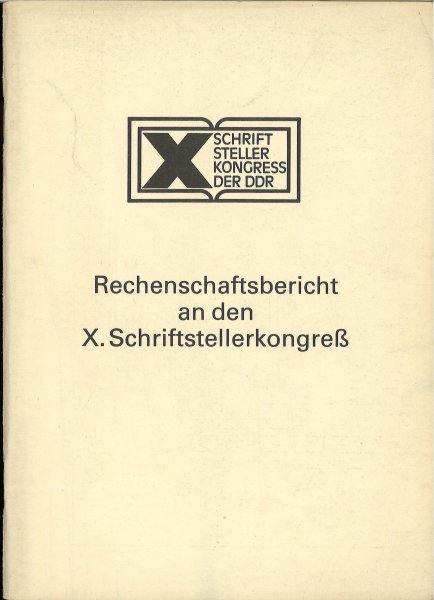 Rechenschaftsbericht an den X. Schriftstellerkongreß. Abgeschlossen am 30.6.1987