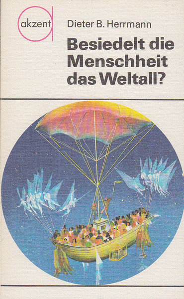 Besiedelt die Menschheit das Weltall? (Illustr. Horst Schleef/Wolfgang Würfel) Reihe akzent Bd. 50