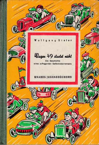 Wagen 49 startet nicht. Die Geschichte eines aufregenden Seifenkistenrennens (Illustr. Fritz Lattke) Knabes Jugendbücherei