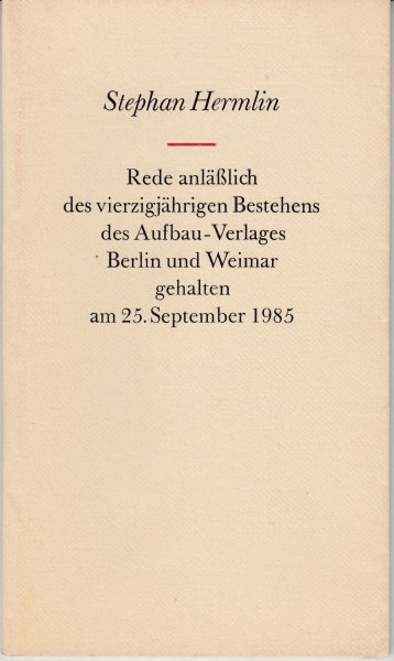 Rede anläßlich des vierzigjährigen Bestehens des Aufbau-Verlages Berlin und Weimar gehalten am 25. September 1985