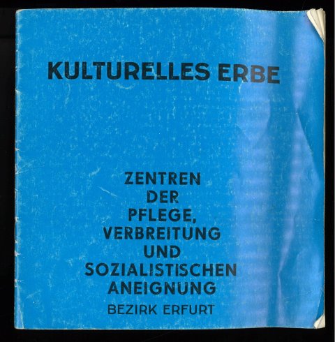 Kulturelles Erbe. Zentren der Pflege, Verbreitung und sozialistischen Aneignung Bezirk Erfurt