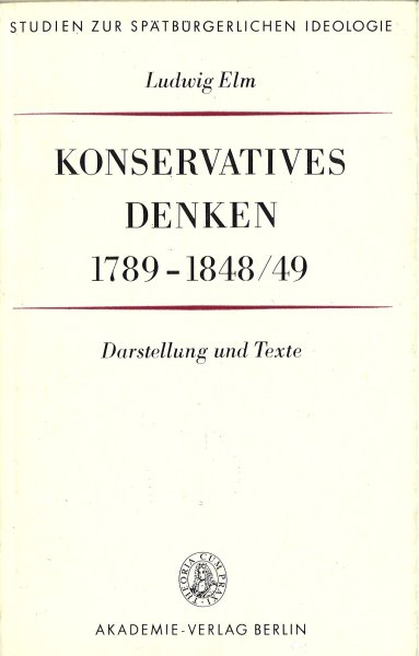 Konservatives Denken 1789-1848/49. Darstellung und Texte. Reihe Studien zur spätbürgerlichen Ideologie