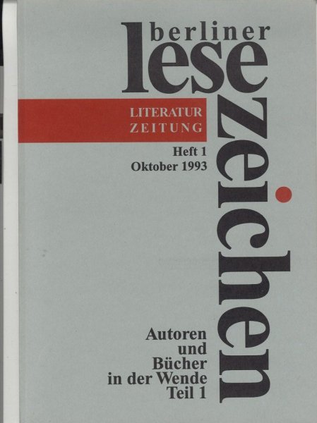 Berliner Lese-Zeichen. Literaturzeitung. Heft 1 Oktober 1993 Das Thema: Autoren und Bücher in der Wende Teil 1