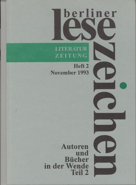 Berliner Lese-Zeichen. Literaturzeitung . Heft 2 November 1993 Thema: Autoren und Bücher in der Wende Teil 2