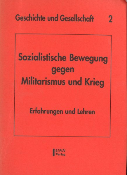 Sozialistische Bewegung gegen Militarismus und Krieg. Erfahrungen und Lehren. Reihe Geschichte und Gesellschaft heft 2