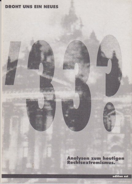 Droht ein neues '33? Analysen zum heutigen Rechtsextremismus. Texte aus der AG4 des Europäisch. Antirassismuskongresses November 1992 in Berlin