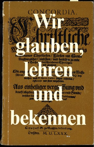 Wir glauben, lehren und bekennen. Auszüge aus den lutherischen Bekenntnisschriften als Zeugnis für den Glauben der Kirche