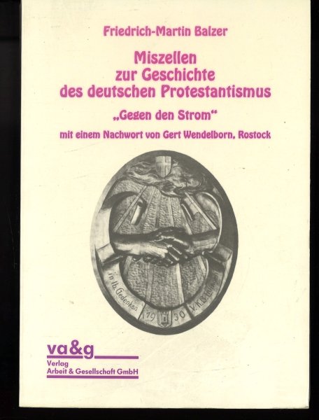 Miszellen zur Geschichte des deutschen Protestantismus, 'Gegen den Strom' mit einem Nachwort von Gerd Wendelborn