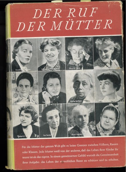 Der Ruf der Mütter. Vorspruch von Walter Bauer (Mit vielen Fotos berühmter Frauen) Anna Seghers, Käthe Kollwitz, Ricarda Huch, Elsa Brändstöm, Pearl S. Buck, Lina Haag, Elisabeth Langgässe, Maria Montessorir