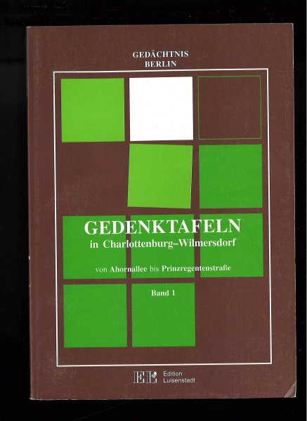 Gedächtnis Berlin. Gedenktafeln in Charlottenburg-Wilmersdorf. Bd.1