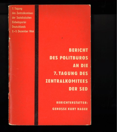 7. Tagung des ZK der SED 2.-5.12.1964. Bericht des Politbüros an die 7. Tagung des ZK der SED. Berichterstatter Kurt Hager