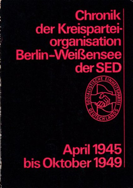 Chronik der Kreisparteiorganisation Berlin-Weißensee der SED April 1945 bis Oktober 1949