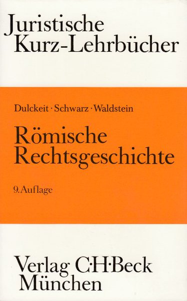 Römische Rechtsgeschichte. Ein Studienbuch. 9. Auflage neu bearbeitet von Wolfgang Waldstein. Reihe Juristische Kurz-Lehrbücher