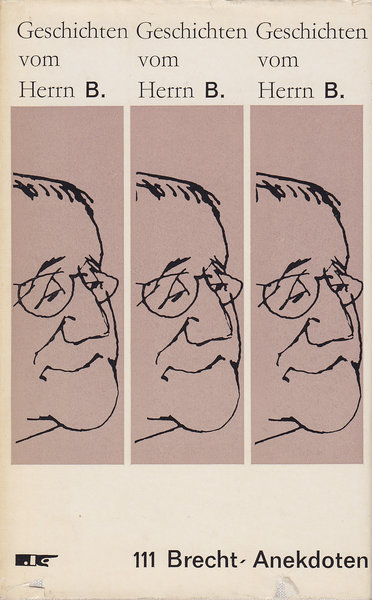 Geschichten vom Herrn B. 111 Brecht-Anekdoten. Die Karikaturen u. Zeichnungen stammen von: L. Reiniger, H. Kretzschmar, H. Sandberg u. a.