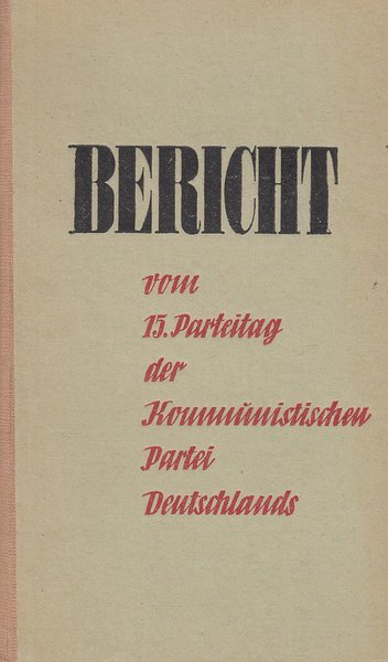 Bericht über die Verhandlungen des 15. Parteitages der KPD 19. u. 20. April 1946 in Berlin.