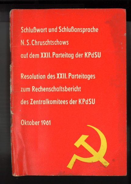 XXII. Parteitag der KPdSU 17.-31.10. 1961 Schlußwort, Schlußansprache und Resolution zum Rechenschaftsbericht