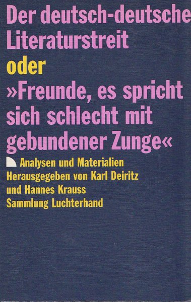 Der deutsch-deutsche Literaturstreit oder 'Freunde, es spricht sich schlecht mit gebundener Zunge'. Analysen und Materialien. Sammlung Luchterhand (SL) Bd. 1002