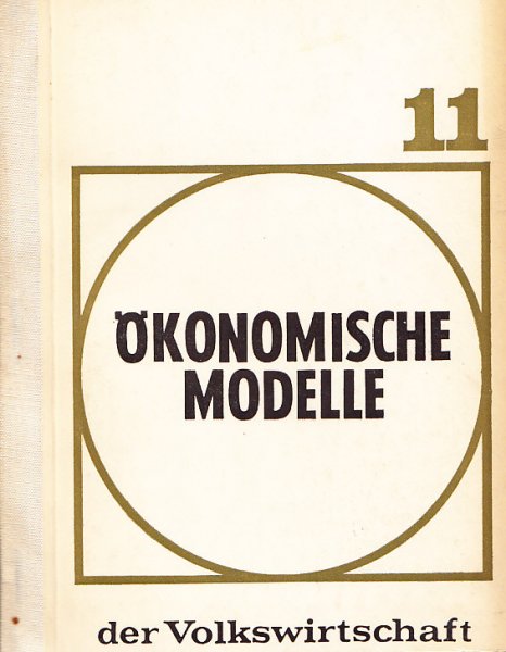 Ökonomische Modelle. 1. Protokollteil eines Internationalen Wissenschaftlichen Seminars vom 5. bis 10.4. 1965. Reihe Planung und Leitung der Volkswirtschaft Bd. 11 (Mit Besitzvermerk)