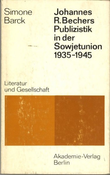 Johannes R. Bechers Publizistik in der Sowjetunion 1935-1945 Reihe Literatur und Gesellschaft
