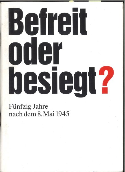 Befreit oder besiegt? Fünfzig Jahre nach dem 8. Mai 1945 Herausgeberin PDS  im Bundestag