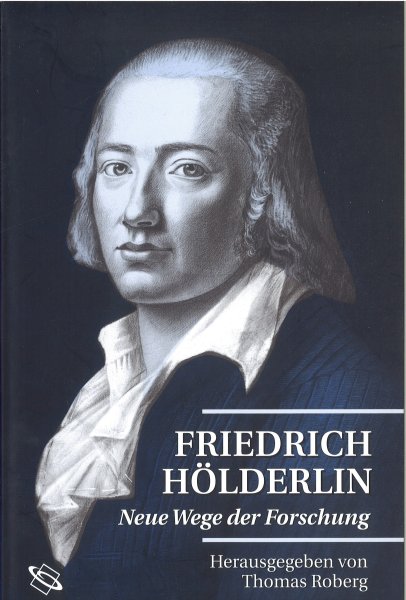 Friedrich Hölderlin. Neue Wege der Forschung