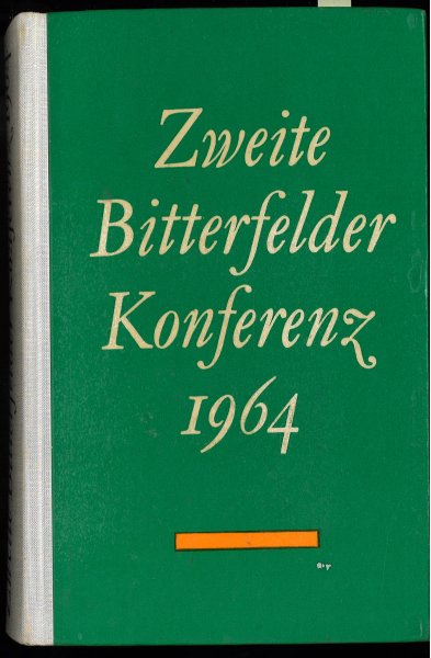 Zweiter Bitterfelder Konferenz 1964. Protokoll d. von der Ideologischen Kommission b. Politbüro d. ZK d. SED u. d. Ministerium für Kultur am 24. und 25. April im Kulturpalast des Elektrochemischen Kombinats Bitterfeld abgehaltener Konferenz.