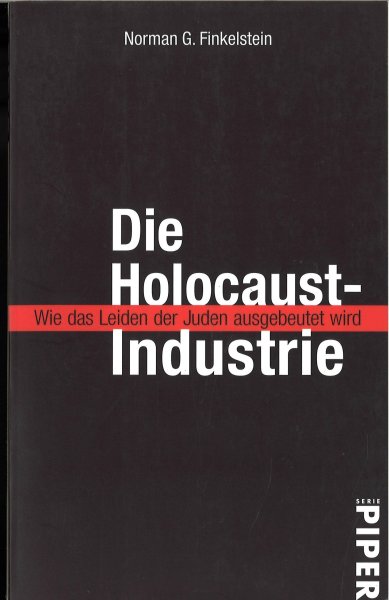 Die Holocaust-Industrie. Wie das Leiden der Juden ausgebeutet wird.