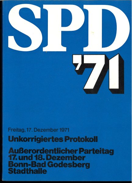 SPD '71. Freitag, 17. Dezember 1971. Unkorrigiertes Protokoll. Außerordentlicher Parteitag 17. und 18. Dezember Bonn-Bad Godesberg Stadthalle