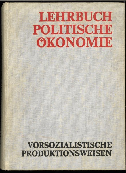 Lehrbuch Politische Ökonomie vorsozialistische Produktionsweisen Übersetzung aus dem Russischen. Vom Ministerium für Hoch- und Fachschulwesen der UdSSR als Lehrbuch anerkannt.