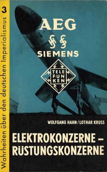 Elektrokonzerne - Rüstungskonzerne (AEG-Siemens-Telefunken). Wahrheiten über den deutschen Imperialismus. Heft 3