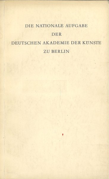Die nationale Aufgabe der deutschen Akademie der Künste zu Berlin. Aus der Rede des Amtierenden Ministerpräsidenten Willi Stoph in der Beratung des Ministerrats am 30. März 1962