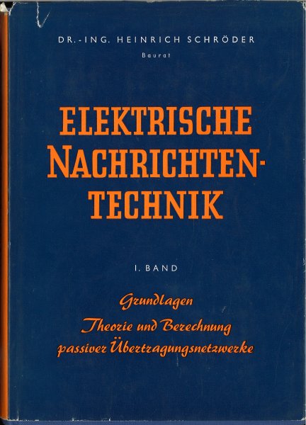 Elektrische Nachrichten Technik. I. Band. Grundlagen Therorie und Berechnung passiver Übertragungswerke.